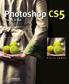 Couverture du livre « Photoshop CS5 pour PC et Mac » de Pierre Labbe aux éditions Eyrolles