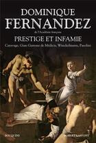 Couverture du livre « Prestige et infamie ; Caravage ; Gian Gastone de Médicis ; Winckelmann ; Pasolini » de Dominique Fernandez aux éditions Bouquins