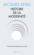 Couverture du livre « Histoire de la modernité » de Jacques Attali aux éditions Robert Laffont