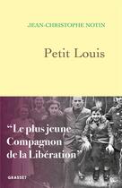 Couverture du livre « Petit Louis : Le plus jeune compagnon de la Libération » de Jean-Christophe Notin aux éditions Grasset Et Fasquelle