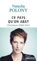 Couverture du livre « Ce pays qu'on abat ; chroniques 2009 - 2014 » de Natacha Polony aux éditions Plon