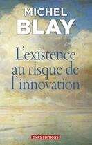 Couverture du livre « L'existence au risque de l'innovation » de Michel Blay aux éditions Cnrs Editions