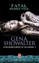 Couverture du livre « Chasseuses d'aliens t.1 ; fatal rendez-vous » de Gena Showalter aux éditions J'ai Lu