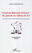 Couverture du livre « Congo-brazzaville : du putsch au rideau de fer - soutien de la france et hypnose de la communaute in » de Calixte Baniafouna aux éditions Editions L'harmattan