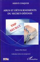 Couverture du livre « Abus et détournements du secret défense » de Herve Cosquer aux éditions Editions L'harmattan