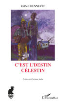 Couverture du livre « C'est l'destin Célestin » de Gilbert Hennevic aux éditions Editions L'harmattan