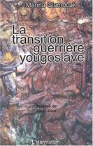 Couverture du livre « La transition guerriere yougoslave » de Marina Glamocak aux éditions Editions L'harmattan