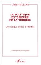 Couverture du livre « La politique exterieure de la Turquie ; une longue quête d'identité » de Didier Billion aux éditions Editions L'harmattan