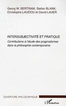 Couverture du livre « Intersubjectivite et pratique - contributions a l'etude des pragmatismes dans la philosophie contemp » de Laudou/Lauer/Blank aux éditions Editions L'harmattan