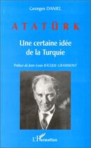 Couverture du livre « Ataturk - une certaine idee de la turquie » de Georges Daniel aux éditions Editions L'harmattan