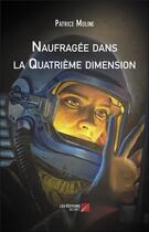 Couverture du livre « Naufragée dans la quatrième dimension » de Patrice Moline aux éditions Editions Du Net