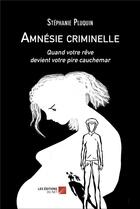 Couverture du livre « Amnésie criminelle : quand votre rêve devient votre pire cauchemar » de Stephanie Pluquin aux éditions Editions Du Net