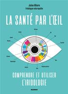 Couverture du livre « La santé par l'oeil ; comprendre et utiliser l'iridologie » de Julien Allaire aux éditions Mango