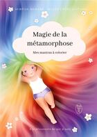 Couverture du livre « La magie de la mÃ©tamorphose : mes mantras Ã colorier » de Maude Ewing Liotard et Aurelie Morard aux éditions Books On Demand
