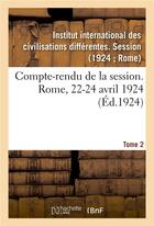 Couverture du livre « Compte-rendu de la session. rome, 22-24 avril 1924. tome 2 » de Institut Internation aux éditions Hachette Bnf