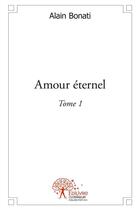Couverture du livre « Amour eternel - t01 - amour eternel » de Alain Bonati aux éditions Edilivre