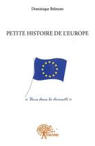 Couverture du livre « Petite histoire de l'Europe » de Dominique Belmont aux éditions Edilivre
