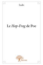 Couverture du livre « Le hop-frog de Poe » de Ludo aux éditions Edilivre