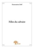 Couverture du livre « Filles du calvaire » de Hassanatou Daff aux éditions Edilivre