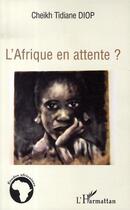 Couverture du livre « L'afrique en attente ? » de Cheikh Tidiane Diop aux éditions Editions L'harmattan