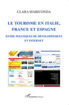 Couverture du livre « Tourisme en Italie, France et Espagne ; entre politiques de développement et internet » de Clara Mariconda aux éditions L'harmattan