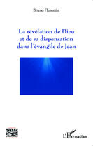 Couverture du livre « La révélation de Dieu et de sa dispensation dans l'évangile de Jean » de Bruno Florentin aux éditions Editions L'harmattan