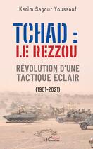 Couverture du livre « Tchad: le Rezzou : Révolution d'une tactique éclair (1901-2021) » de Kerim Sagou Youssouf aux éditions L'harmattan