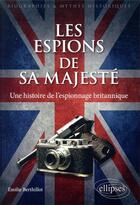 Couverture du livre « Les espions de sa majesté ; une histoire de l'espionnage britannique » de Emilie Berthillot aux éditions Ellipses