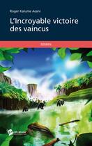 Couverture du livre « L'incroyable victoire des vaincus » de Roger Kalume Asani aux éditions Publibook