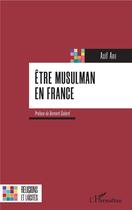 Couverture du livre « Être musulman en France » de Asif Arif aux éditions L'harmattan