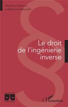 Couverture du livre « Le droit de l'ingénierie inverse » de Bertrand Warusfel et Matthieu Dhenne aux éditions L'harmattan