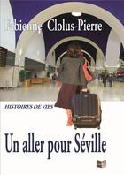 Couverture du livre « Un aller pour seville » de Clolus-Pierre F. aux éditions Cap Bear