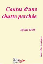 Couverture du livre « Contes d'une chatte perchée » de Emilie Kah aux éditions Bord Du Lot
