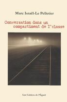 Couverture du livre « Conversation dans un compartiment de 1re classe » de Marc Israel-Le Pelletier aux éditions Cahiers De L'egare