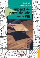 Couverture du livre « Impact des pots-de-vin sur le pib » de Yao Edano Ludovic aux éditions Jets D'encre