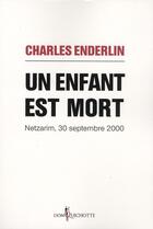 Couverture du livre « Un enfant est mort ; Netzarim, 30 septembre 2000 » de Charles Enderlin aux éditions Don Quichotte