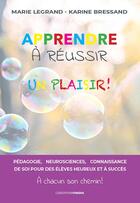 Couverture du livre « Apprendre à réussir, un plaisir ! » de Marie Legrand et Karine Bressand aux éditions Ovadia