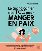 Couverture du livre « Le grand cahier des TCC pour manger en paix » de Jean-Jacques Colin aux éditions Thierry Souccar