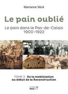 Couverture du livre « Le pain oublié, le pain dans le Pas-de-Calais 1900-1922 t.2 : de la mobilisation au début de la reconstruction » de Marianne Sala aux éditions Nord Avril