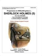 Couverture du livre « Progressez en anglais grâce à... ; Sherlock Holmes t.5 ; un cas d'identité ; les cinq pépins d'orange ; l'aristocatie célibataire » de Arthur Conan Doyle aux éditions Jean-pierre Vasseur