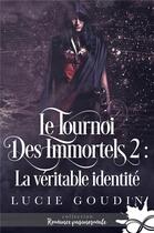 Couverture du livre « Le tournoi des immortels t.2 ; la véritable identité » de Lucie Goudin aux éditions Collection Infinity