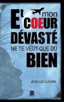 Couverture du livre « Et mon coeur dévasté ne te veut que du bien » de Jean-Luc Luciani aux éditions Lbs