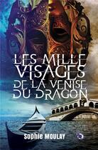 Couverture du livre « Les mille visages de la Venise du Dragon » de Sophie Moulay aux éditions Editions Du 38