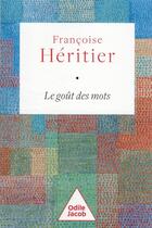 Couverture du livre « Le goût des mots » de Françoise Héritier aux éditions Odile Jacob