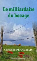 Couverture du livre « Le milliardaire du bocage » de Christian Planchais aux éditions Les Petits Ruisseaux