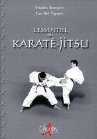 Couverture du livre « L'essentiel du karaté-jitsu » de Bruno Bourgoin et Van Boi Nguyen aux éditions Chiron