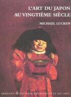Couverture du livre « Art Du Japon Au Vingtieme Siecle (L') » de Michael Lucken aux éditions Hermann