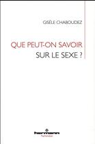 Couverture du livre « Que peut-on savoir sur le sexe ? un rapport sans univers » de Gisele Chaboudez aux éditions Hermann