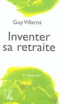 Couverture du livre « Inventer sa retraite » de Guy Villaros aux éditions Editions De L'atelier