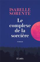Couverture du livre « Le complexe de la sorcière » de Isabelle Sorente aux éditions Lattes